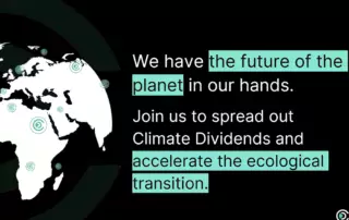 We have the future in our hands. Join us to spread out Climate Dividends and accelerate the ecological transition.
